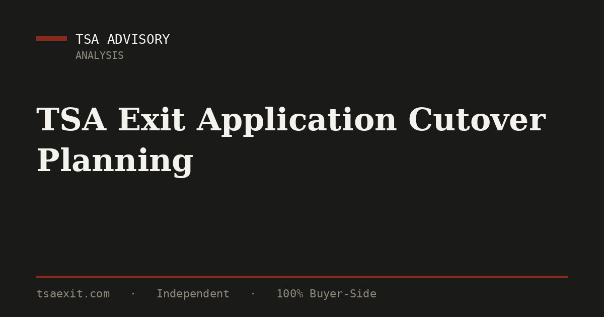 TSA Exit Application Cutover Planning | TSA Advisory LLC